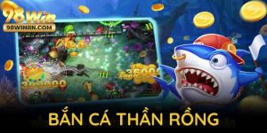 Bắn Cá Thần Rồng Tại 98WIN - Khám Phá Sân Chơi Đỉnh Cao