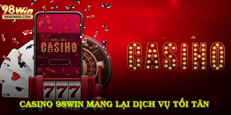 Casino 98WIN mang lại dịch vụ tối tân cho mọi game thủ sành điệu