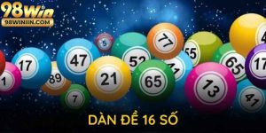 Dàn Đề 16 Số Tại 98WIN - Bí Quyết Tạo Dàn Chuẩn Nhất