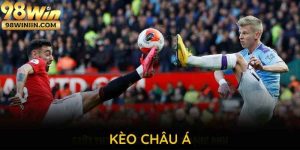 Kèo Châu Á 98WIN: Đặt Cược Hiệu Quả Và Những Điều Cần Biết