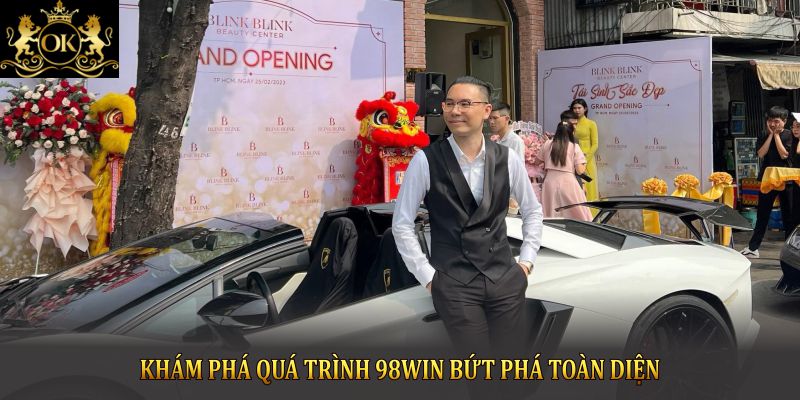 Khám phá quá trình 98Win bứt phá toàn diện