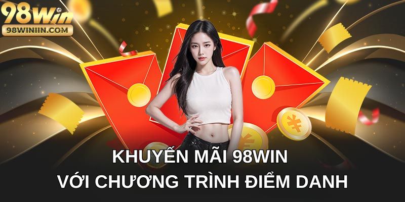 Khuyến mãi 98win với chương trình điểm danh
