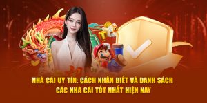 Nhà Cái Uy Tín: Cách Nhận Biết Và Danh Sách Các Nhà Cái