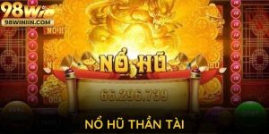 Nổ Hũ Thần Tài Tại 98WIN - Sân Chơi Đỉnh Cao Và Hấp Dẫn