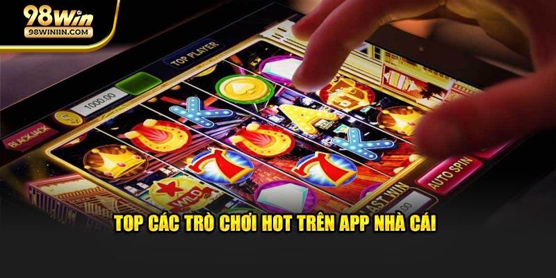Top các trò chơi hot trên app nhà cái