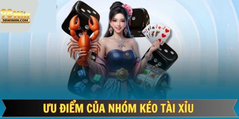 Lợi thế khi đồng hành cùng nhóm kéo tài xỉu
